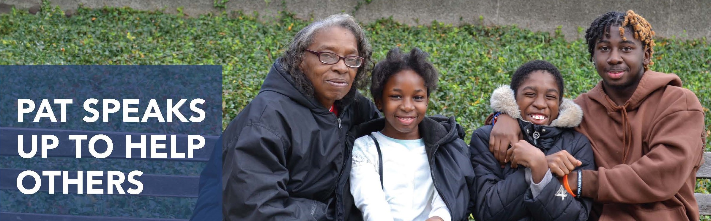 Black grandmother and her three grandkids -- ages 11, 12, and 16 -- pose smiling with their arms around each other. They are sitting on a bench and wearing winter jackets. Banner text reads: Pat speaks up to help others